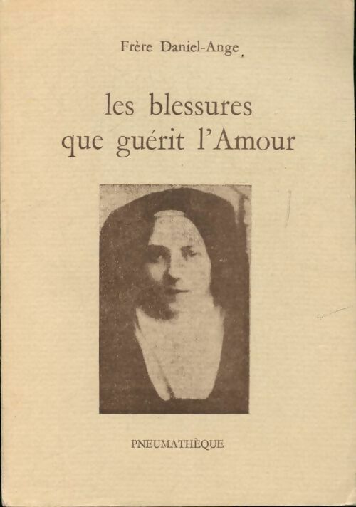 Les blessures que guérit l'amour - Frère Daniel-Ange - Livre