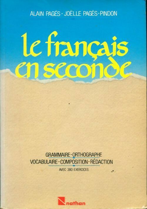 Le français en seconde. Grammaire orthographe vocabulaire composition rédaction avec 400 exercices - Joëlle Pagès-Pindon - Livre