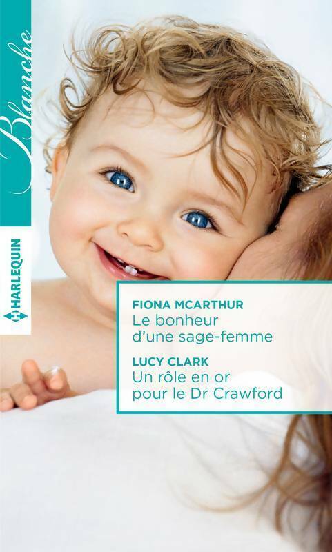 Le bonheur d'une sage-femme / Un rôle en or pour le Dr Crawford - Lucy Clark, Fiona McArthur - Livre