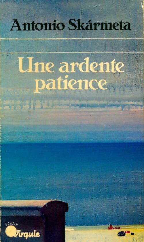 Une ardente patience - Antonio Skarmeta - Livre