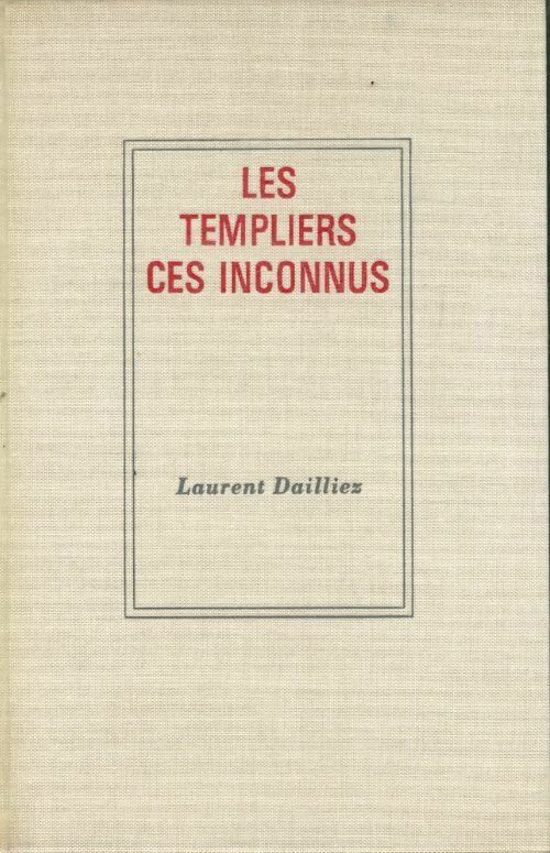 Les templiers. Ces inconnus - Laurent Dailliez - Livre