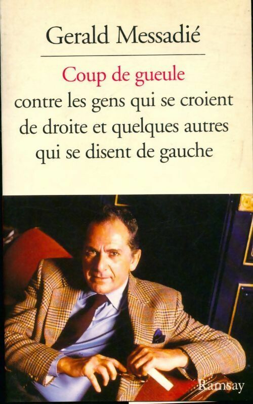 Coup de gueule contre les gens qui se croient de droite et quelques autres qui se disent de gauche - Gérald Messadié - Livre