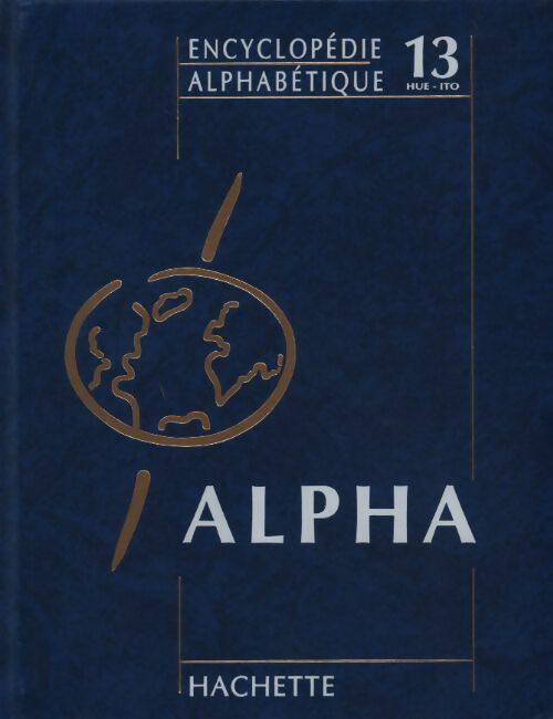 Encyclopédie alphabétique Tome XIII : Huelva à Itou - Collectif - Livre