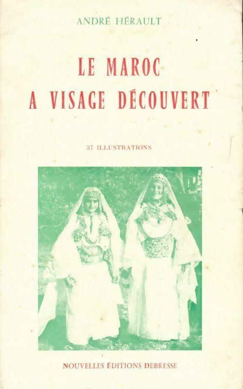 Le Maroc à visage découvert - André Herault - Livre