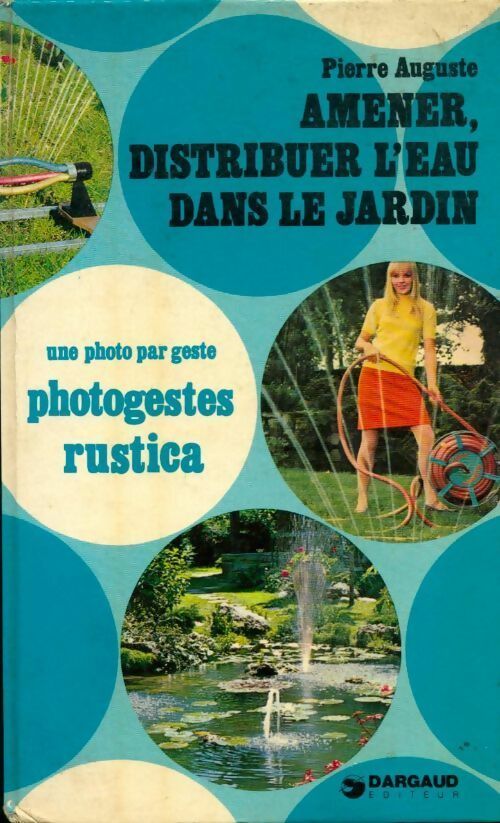 Amener, distribuer l'eau dans le jardin - Pierre Auguste - Livre