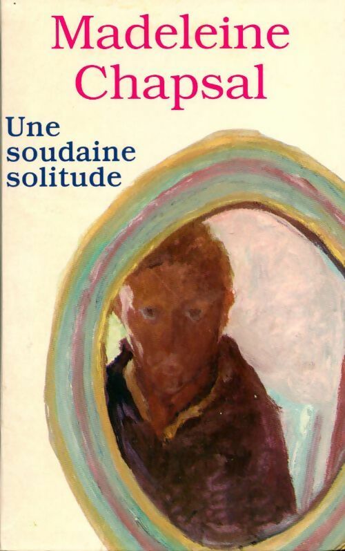 Une soudaine solitude - Madeleine Chapsal - Livre