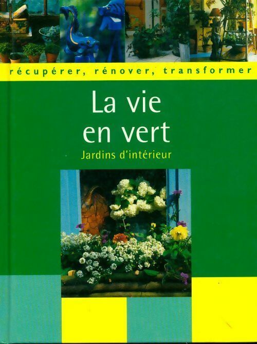 La vie en vert. Jardins d'intérieur - Collectif - Livre