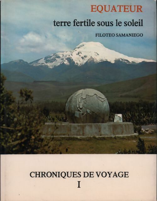 Equateur terre fertile sous le soleil. Chroniques de voyage Tome I - Filoteo Samaniego - Livre
