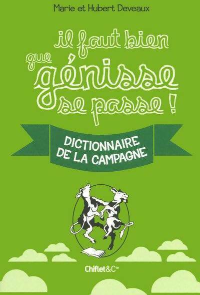 Il faut bien que génisse se passe ! Dictionnaire de la campagne - Marie Deveaux - Livre
