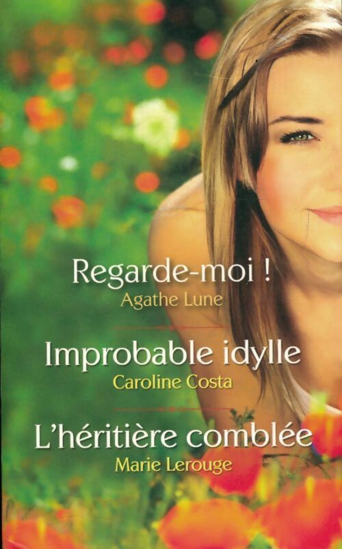 Regarde-moi / Improbable idylle / l'héritière comblée - Collectif - Livre
