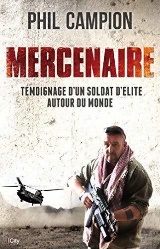 Mercenaire : Un soldat d'élite autour du monde - Phil Campion - Livre