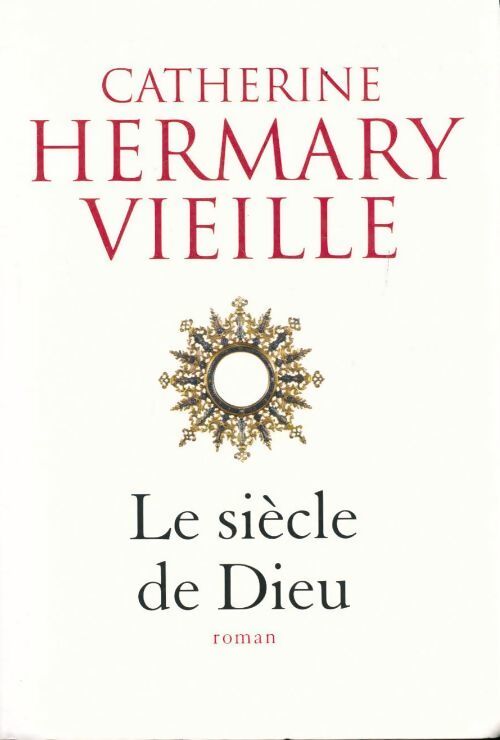 Le siècle de Dieu - Catherine Hermary-Vieille - Livre