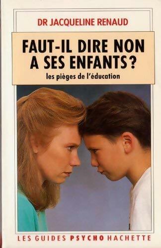 Faut-il dire non à ses enfants ? Les pièges de l'éducation - Jacqueline Renaud - Livre