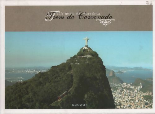Trem do Corcovado 120 años de Historia - Savio Neves - Livre