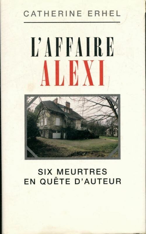 L'affaire Alexi. Six meurtres en quête d'auteur - Catherine Erhel - Livre