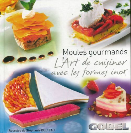 Moules gourmands. L'art de cuisiner avec les formes inox - Stéphanie Bulteau - Livre