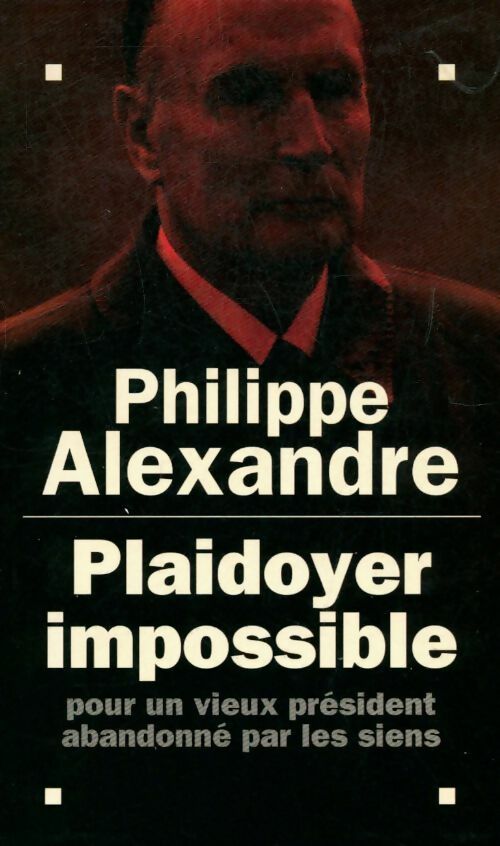 Plaidoyer impossible - Philippe Alexandre - Livre