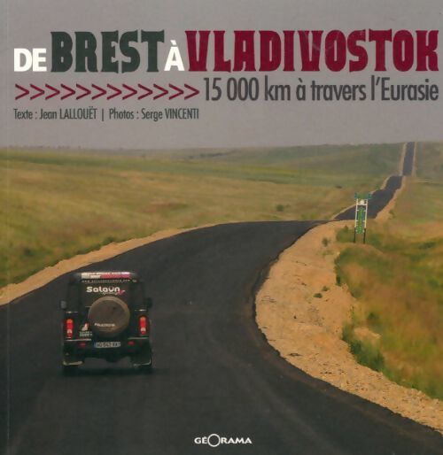De Brest à Vladivostok 15000 km à travers l'Eurasie - Jean Lallouët, Serge Vincenti - Livre