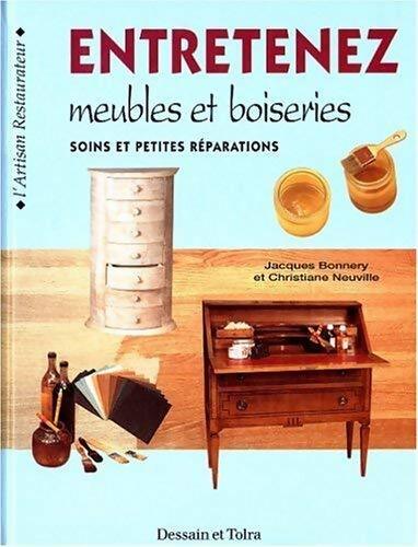 Entretenez meubles et boiseries. Soins et petites réparations - Christiane Neuville, Jacques Bonnery - Livre