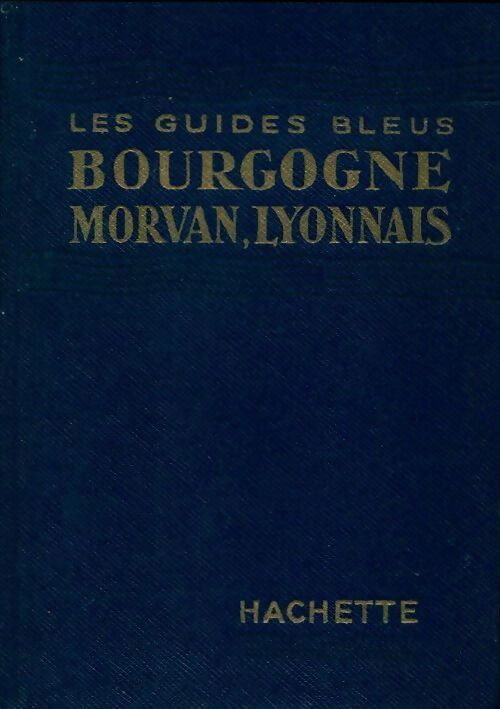 Bourgogne, Morvan, lyonnais 1955 - Georges Monmarché - Livre