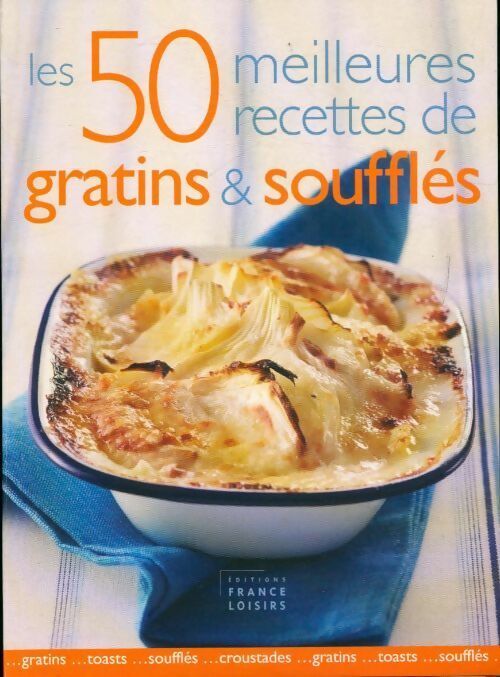 Les 50 meilleures recettes de gratins et soufflés - Collectif - Livre