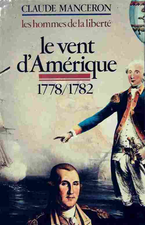 Les hommes de la liberté Tome II : Le vent d'Amérique 1778-1782 - Claude Manceron - Livre