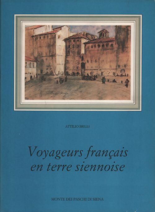 Voyageurs français en terre siennoise - Attilio Brilli - Livre
