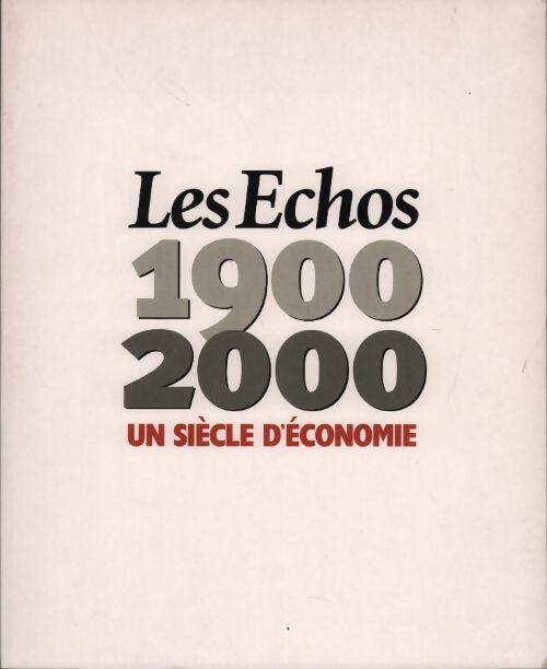 Les échos 1900-2000. Un siècle d'économie - Collectif - Livre
