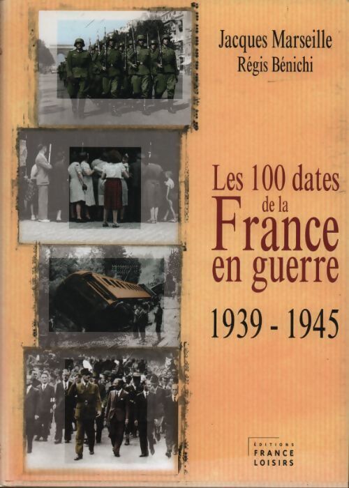 Les 100 dates de France en guerre. 1939-1945 - Jacques Marseille - Livre