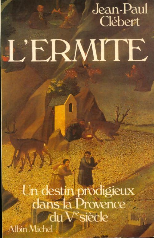 L'ermite. Un destin prodigieux dans la Provence du Ve siècle - Jean-Paul Clébert - Livre