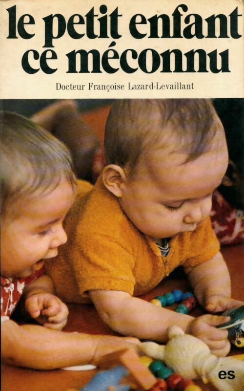 Le petit enfant, ce méconnu - Françoise Lazard-Levaillant - Livre