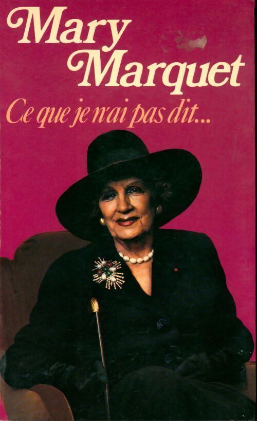 Ce que je n'ai pas dit... - Mary Marquet - Livre