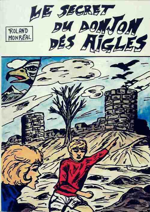 Le secret du donjon des aigles - Roland Monréal - Livre