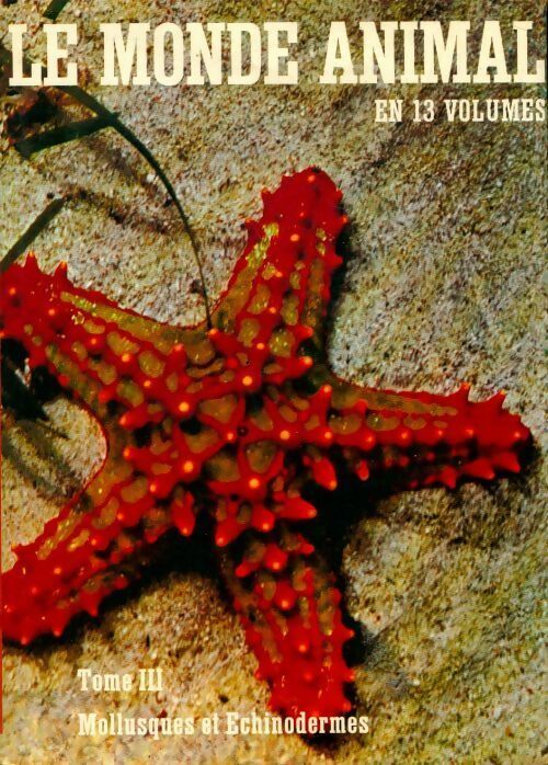 Le monde animal Tome III : Mollusques echinodermes - Bernhard Grzimek - Livre