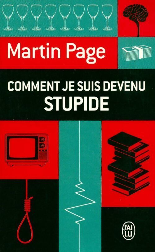 Comment je suis devenu stupide - Martin Page - Livre