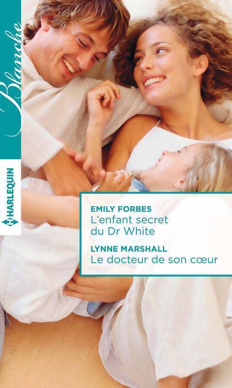 L'enfant secret du Dr White / Le docteur de son coeur - Emily Forbes, Lynne Marshall - Livre