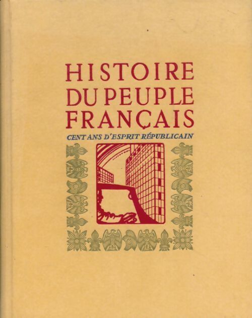 Histoire du peuple français Tome V : Cent ans d'esprit républicain - Collectif - Livre