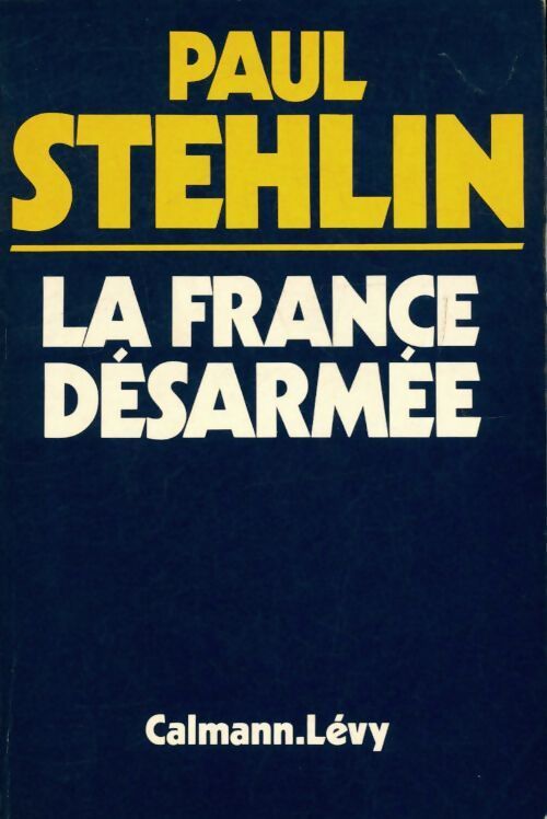 La France désarmée - Paul Stehlin - Livre