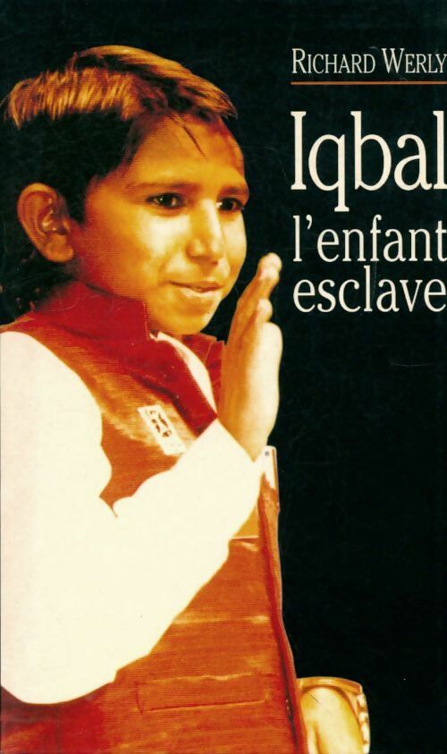 Iqbal l'enfant esclave - Richard Werly - Livre