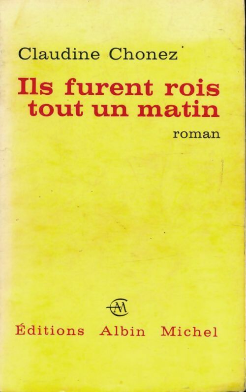 Ils furent rois tout un matin - Claudine Chonez - Livre