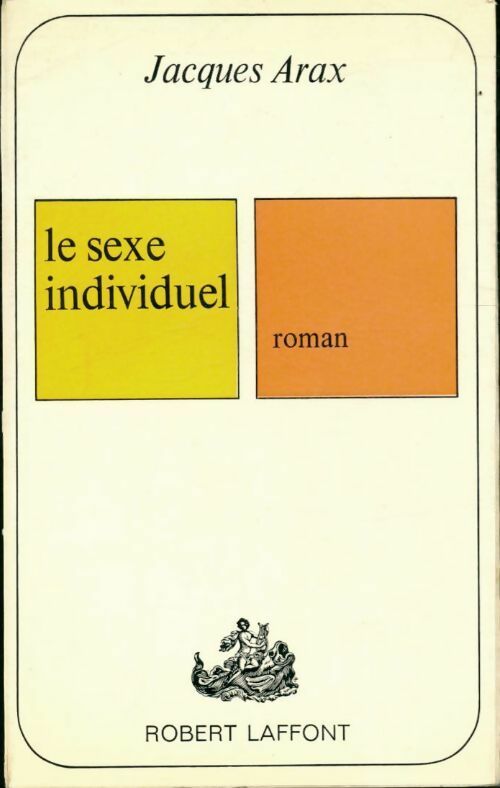 Le sexe individuel - Jacques Arax - Livre