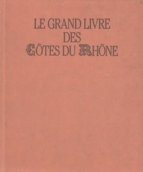 Le grand livre des Côtes du Rhône - Guy Jacquemont - Livre