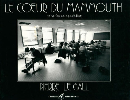 Le coeur du mammouth. Le lycée au quotidien - Pierre Le Gall - Livre
