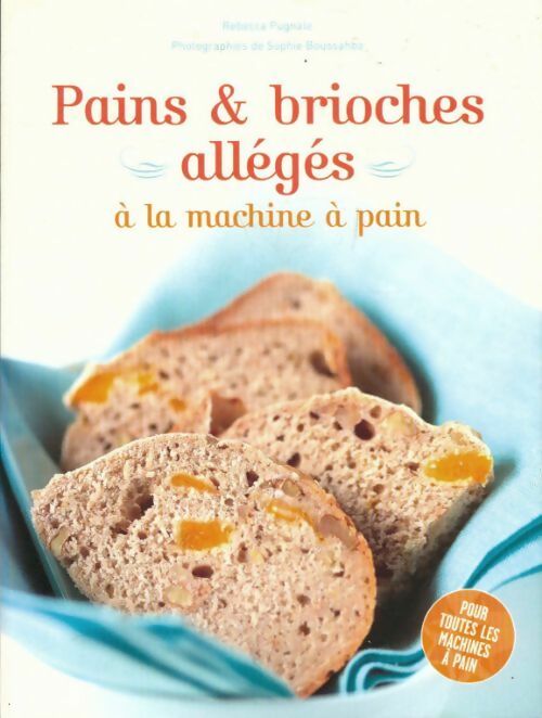 Pains et brioches à la machine à pain - Rébecca Pugnale - Livre