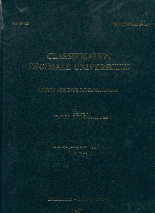 Classification décimale universelle Tome I : Tables systématiques - Collectif - Livre