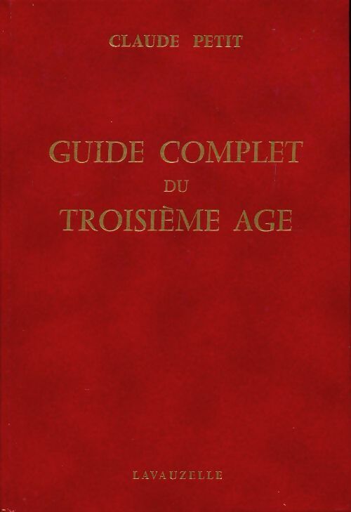 Guide complet du troisième age - Claude Petit - Livre