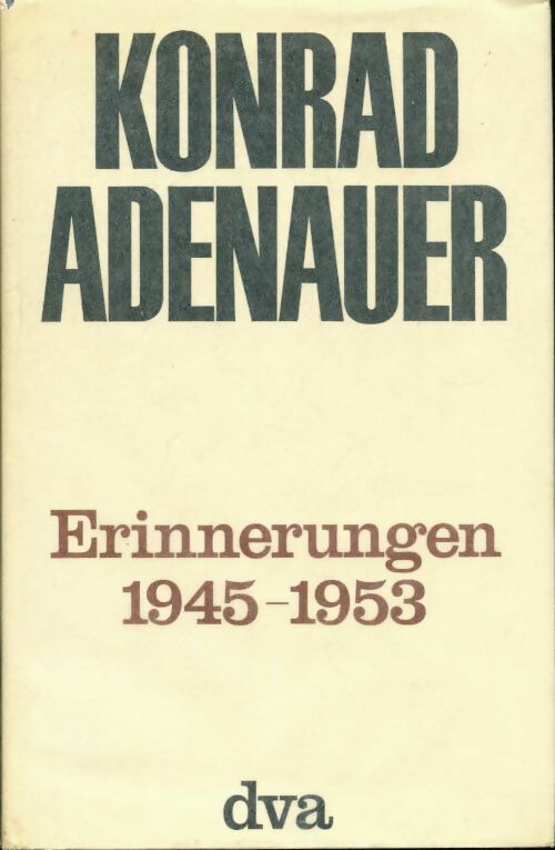 Erinnerungen 1945-1953 - Konrad Adenauer - Livre