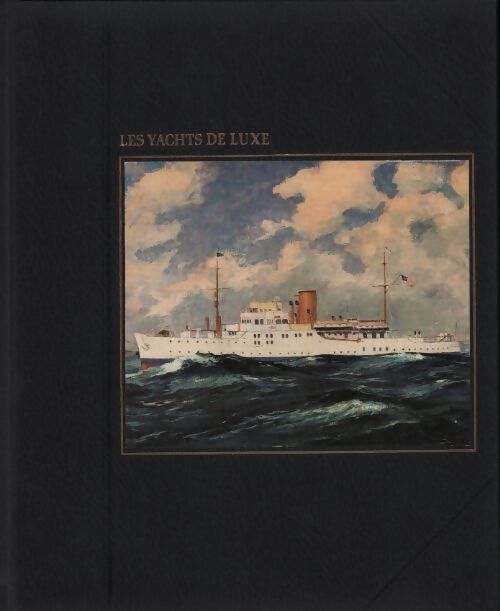 Les yachts de luxe - John Rousmanière - Livre
