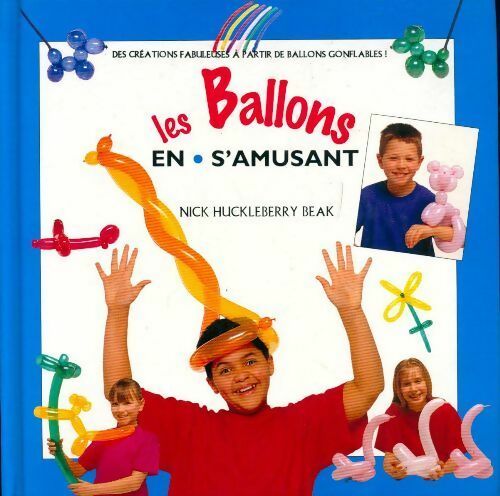 Les ballons en s'amusant - Nick Huckleberry Beak - Livre