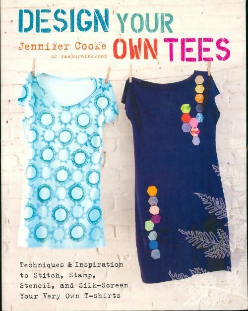 Design your own tees - Jennifer Cooke - Livre